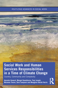 Social Work and Human Services Responsibilities in a Time of Climate Change (Country, Community and Complexity) - 9780367704391 by Amanda Howard, Margot Rawsthorne, Pam Joseph, Mareese Terare, Dara Sampson, Meaghan Katrak Harris, 9780367704391