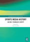 Sports Media History (Culture, Technology, Identity) - 9780367558673 by John Carvalho, 9780367558673