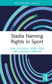 Stadia Naming Rights in Sport by Leah Gillooly, Terry Eddy, Dominic Medway, 9780367630089