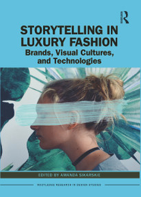 Storytelling in Luxury Fashion (Brands, Visual Cultures, and Technologies) - 9780367638054 by Amanda Sikarskie, 9780367638054