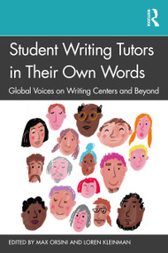 Student Writing Tutors in Their Own Words (Global Voices on Writing Centers and Beyond) by Max Orsini, Loren Kleinman, 9781032200835