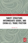 Tariff Structure, Intermediate Goods, and China-U.S. Trade Friction - 9780367707064 by Haichao Fan, 9780367707064