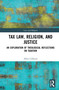 Tax Law, Religion, and Justice (An Exploration of Theological Reflections on Taxation) - 9780367713478 by Allen Calhoun, 9780367713478