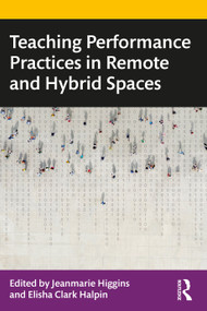 Teaching Performance Practices in Remote and Hybrid Spaces - 9781032134055 by Jeanmarie Higgins, Elisha Clark Halpin, 9781032134055