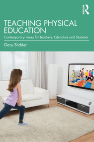 Teaching Physical Education (Contemporary Issues for Teachers, Educators and Students) - 9781032183992 by Gary Stidder, 9781032183992