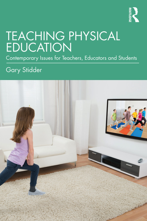 Teaching Physical Education (Contemporary Issues for Teachers, Educators and Students) - 9781032183992 by Gary Stidder, 9781032183992