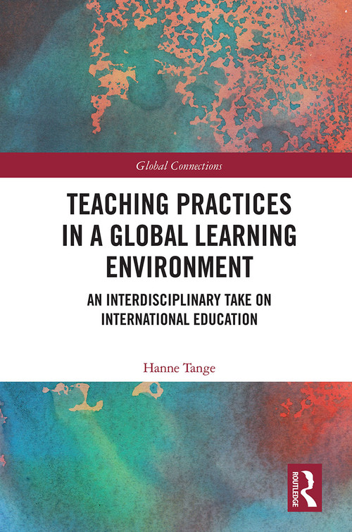Teaching Practices in a Global Learning Environment (An Interdisciplinary Take on International Education) - 9780367569044 by Hanne Tange, 9780367569044