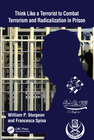 Think Like a Terrorist to Combat Terrorism and Radicalization in Prison - 9781032259796 by William P. Sturgeon, Francesca Spina, 9781032259796