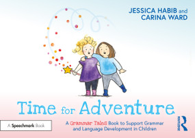 Time for Adventure: A Grammar Tales Book to Support Grammar and Language Development in Children by Jessica Habib, Carina Ward, 9781032274263