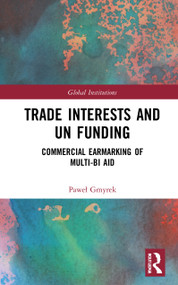Trade Interests and UN Funding (Commercial Earmarking of Multi-bi Aid) - 9780367545659 by Paweł Gmyrek, 9780367545659
