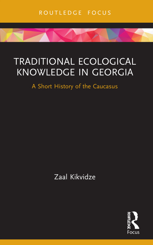 Traditional Ecological Knowledge in Georgia (A Short History of the Caucasus) - 9780367674922 by Zaal Kikvidze, 9780367674922