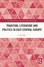 Tradition, Literature and Politics in East-Central Europe - 9780367634735 by Carl Tighe, 9780367634735