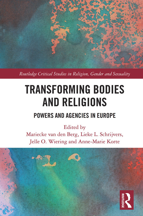 Transforming Bodies and Religions (Powers and Agencies in Europe) - 9780367559670 by Mariecke van den Berg, Lieke Schrijvers, Jelle Wiering, Anne-Marie Korte, 9780367559670