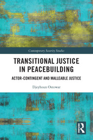 Transitional Justice in Peacebuilding (Actor-Contingent and Malleable Justice) - 9780367637927 by Djeyhoun Ostowar, 9780367637927