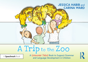 A Trip to the Zoo: A Grammar Tales Book to Support Grammar and Language Development in Children by Jessica Habib, Carina Ward, 9781032273969