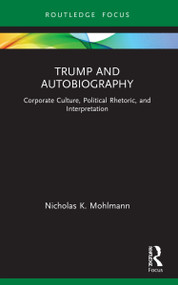 Trump and Autobiography (Corporate Culture, Political Rhetoric, and Interpretation) - 9781032025278 by Nicholas K. Mohlmann, 9781032025278