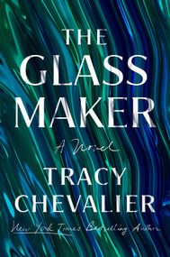 The Glassmaker (A Novel) by Tracy Chevalier, 9780525558279