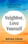 Neighbor, Love Yourself (Discover Your Value, Live Your Worth) by Bryan Crum, Bob Goff, 9780593600993