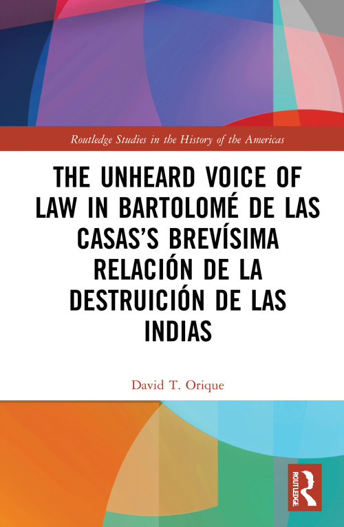 The Unheard Voice of Law in Bartolomé de Las Casas's Brevísima Relación de la Destruición de las Indias - 9780367744496 by David T. Orique, 9780367744496