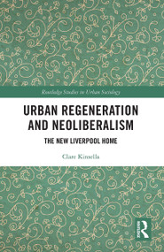 Urban Regeneration and Neoliberalism (The New Liverpool Home) - 9780367616540 by Clare Kinsella, 9780367616540