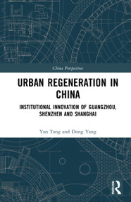 Urban Regeneration in China (Institutional Innovation in Guangzhou, Shenzhen, and Shanghai) - 9780367709112 by Yan Tang, Dong Yang, 9780367709112