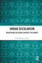 Urban Secularism (Negotiating Religious Diversity in Europe) - 9780367696931 by Julia Martínez-Ariño, 9780367696931