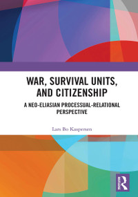 War, Survival Units, and Citizenship (A Neo-Eliasian Processual-Relational Perspective) - 9780367560959 by Lars Kaspersen, 9780367560959