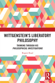 Wittgenstein's Liberatory Philosophy (Thinking Through His Philosophical Investigations) - 9780367548711 by Rupert Read, 9780367548711