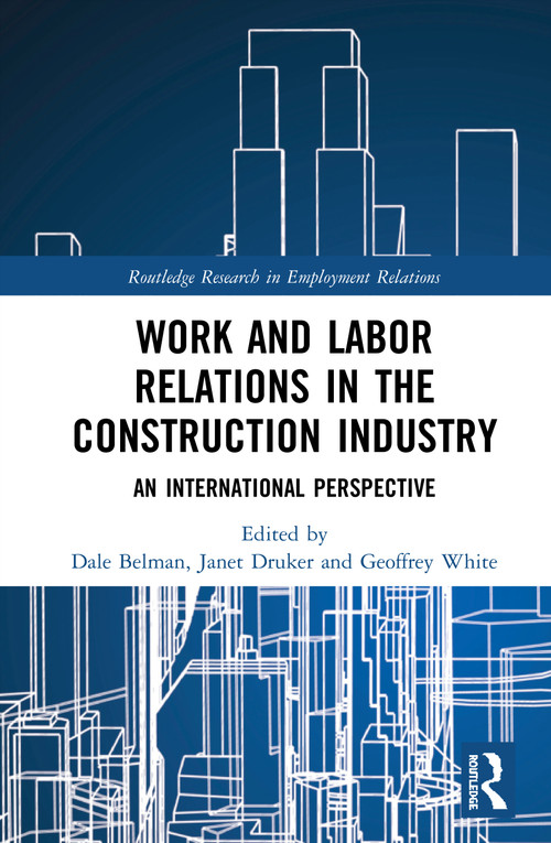 Work and Labor Relations in the Construction Industry (An International Perspective) - 9780367690939 by Dale Belman, Janet Druker, Geoffrey White, 9780367690939