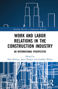 Work and Labor Relations in the Construction Industry (An International Perspective) - 9780367690939 by Dale Belman, Janet Druker, Geoffrey White, 9780367690939