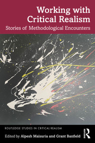 Working with Critical Realism (Stories of Methodological Encounters) by Alpesh Maisuria, Grant Banfield, 9781032045610