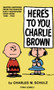 Peanuts: Here's to You Charlie Brown by Charles M. Schulz, 9781787742697