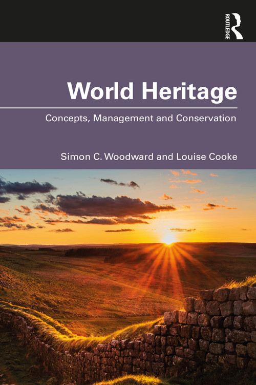 World Heritage (Concepts, Management and Conservation) by Simon C. Woodward, Louise Cooke, 9780367491642