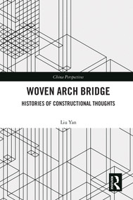 Woven Arch Bridge (Histories of Constructional Thoughts) by LIU Yan, 9780367624316