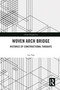 Woven Arch Bridge (Histories of Constructional Thoughts) by LIU Yan, 9780367624316