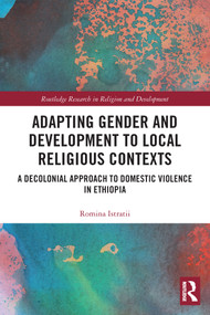 Adapting Gender and Development to Local Religious Contexts (A Decolonial Approach to Domestic Violence in Ethiopia) - 9780367560317 by Romina Istratii, 9780367560317