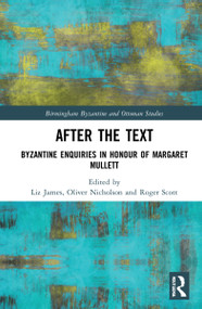 After the Text (Byzantine Enquiries in Honour of Margaret Mullett) - 9781032065458 by Liz James, Oliver Nicholson, Roger Scott, 9781032065458