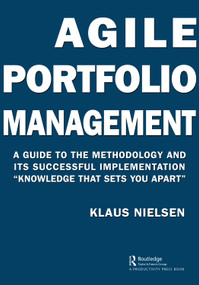 Agile Portfolio Management (A Guide to the Methodology and Its Successful Implementation “Knowledge That Sets You Apart”) - 9781032059761 by Klaus Nielsen, 9781032059761