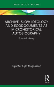 Archive, Slow Ideology and Egodocuments as Microhistorical Autobiography (Potential History) - 9781032011967 by Sigurður Gylfi Magnússon, 9781032011967