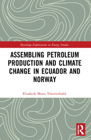 Assembling Petroleum Production and Climate Change in Ecuador and Norway - 9781032048284 by Elisabeth Marta Tómmerbakk, 9781032048284