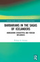 Barbarians in the Sagas of Icelanders (Homegrown Stereotypes and Foreign Influences) - 9781032045108 by William H. Norman, 9781032045108
