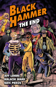 Black Hammer Volume 8: The End by Jeff Lemire, Malachi Ward, 9781506732534