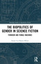 The Biopolitics of Gender in Science Fiction (Feminism and Female Machines) - 9780367691028 by Emily Cox-Palmer-White, 9780367691028