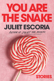 You Are the Snake (Stories) by Juliet Escoria, 9781593767747