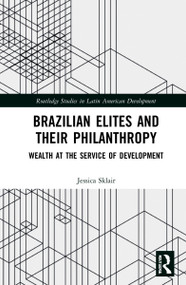 Brazilian Elites and their Philanthropy (Wealth at the Service of Development) - 9781032122137 by Jessica Sklair, 9781032122137