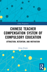 Chinese Teacher Compensation System of Compulsory Education (Attraction, Retention, and Motivation) - 9781032140056 by Jiang Jinqiu, 9781032140056