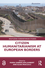 Citizen Humanitarianism at European Borders - 9780367557140 by Maria Gabrielsen Jumbert, Elisa Pascucci, 9780367557140