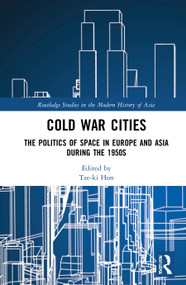 Cold War Cities (The Politics of Space in Europe and Asia during the 1950s) - 9781032061306 by Tze-ki Hon, 9781032061306