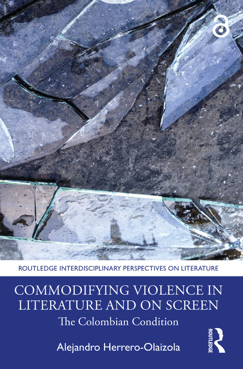 Commodifying Violence in Literature and on Screen (The Colombian Condition) - 9781032080505 by Alejandro Herrero-Olaizola, 9781032080505