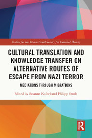 Cultural Translation and Knowledge Transfer on Alternative Routes of Escape from Nazi Terror (Mediations Through Migrations) - 9780367569136 by Susanne Korbel, Philipp Strobl, 9780367569136